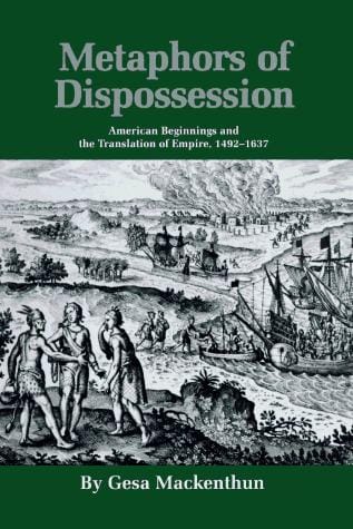 Metaphors of dispossession: American beginnings and the translation of empire, 1492-1637