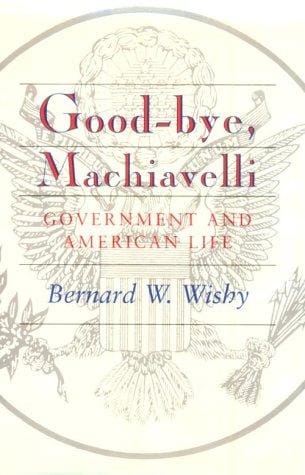 Good-bye, Machiavelli: government and American life