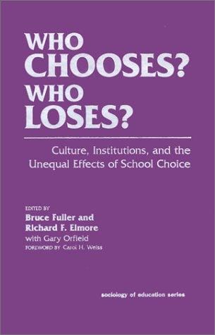 Who Chooses? Who Loses?: Culture, Institutions, and the Unequal Effects of School Choice (Sociology of Education Series)