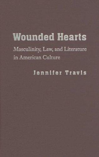 Wounded Hearts: Masculinity, Law, and Literature in American Culture