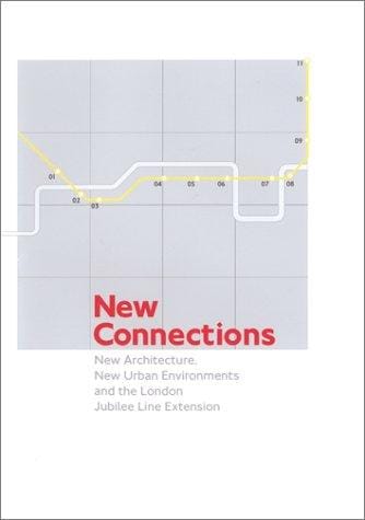 New Connections: New Architecture, New Urban Environments and the London Jubilee Line Extension