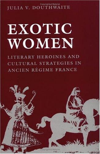 Exotic women: literary heroines and cultural strategies in Ancien Régime France
