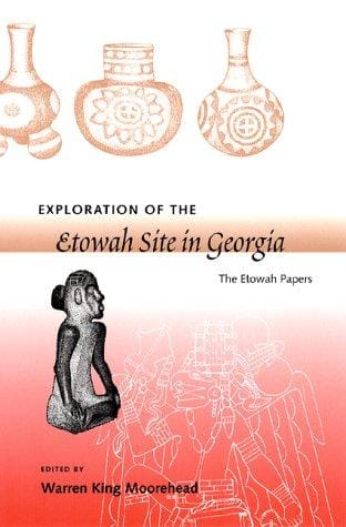 Exploration of the Etowah Site in Georgia: The Etowah Papers (Southeastern Classics in Archaeology, Anthropology, and History)