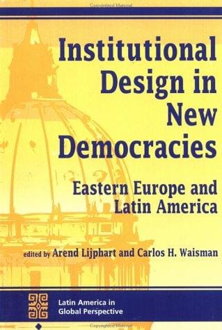 Institutional design in new democracies: Eastern Europe and Latin America