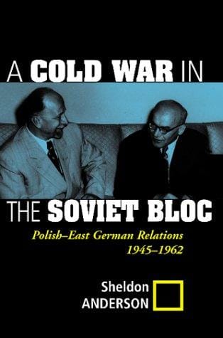 A Cold War in the Soviet Bloc: Polish-East German Relations, 1945-1962