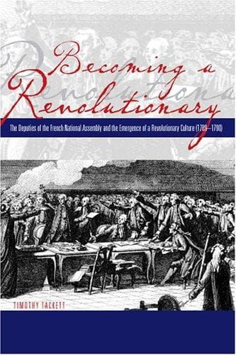 Becoming a revolutionary: the deputies of the French National Assembly and the emergence of a revolutionary culture (1789-1790)