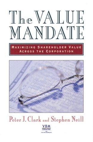 The Value Mandate: Maximizing Shareholder Value Across the Corporation