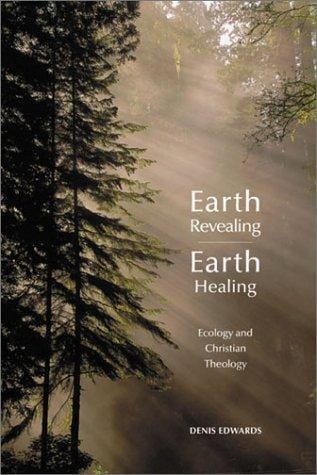 Earth Revealing, Earth Healing: Ecology and Christian Theology
