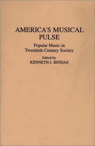 America's Musical Pulse: Popular Music in Twentieth-Century Society (Contributions in the Study of Popular Culture)