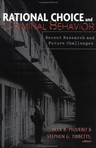 Rational Choice and Criminal Behavior: Recent Research and Future Challenges (Current Issues in Criminal Justice (Routledge (Firm)).)