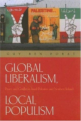 Global liberalism, local populism: peace and conflict in Israel/Palestine and Northern Ireland