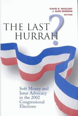 The Last Hurrah?: Soft Money and Issue Advocacy in the 2002 Congressional Elections