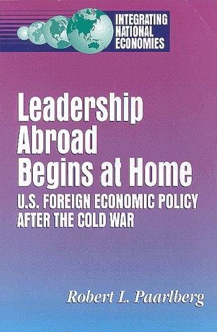 Leadership abroad begins at home: U.S. foreign economic policy after the Cold War