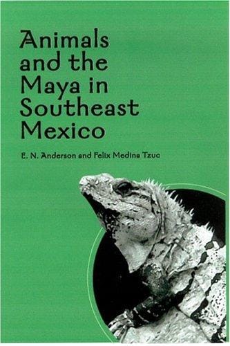 Animals And The Maya In Southeast Mexico