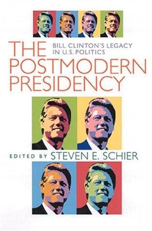 The Postmodern Presidency: Bill Clinton's Legacy in U.S. Politics (Political Science)