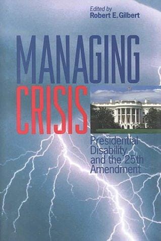 Managing Crisis: Presidential Disability and the TwentyFifth Amendment
