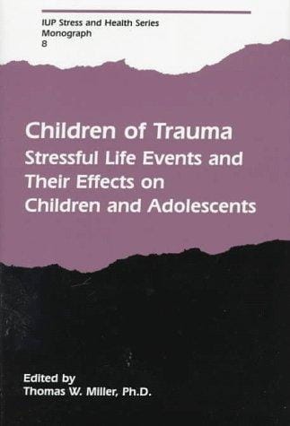 Children of Trauma: Stressful Life Events and Their Effects on Children and Adolescents