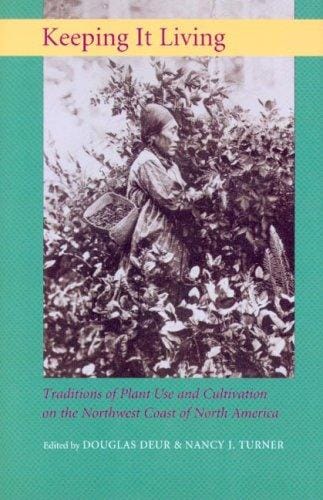 Keeping It Living: Traditions of Plant Use And Cultivation on the Northwest Coast of North America