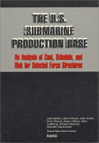 The U.S. submarine production base: an analysis of cost, schedule, and risk for selected force structures