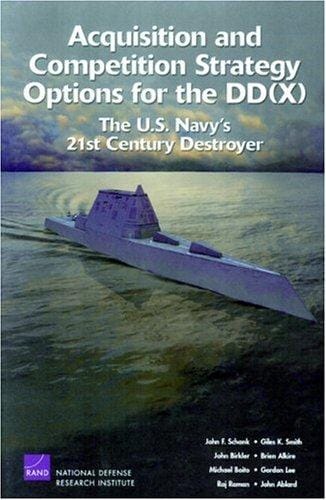 Acquisition and Competition Strategy for the DD: The U.S. Navy's 21st Century Destroyer