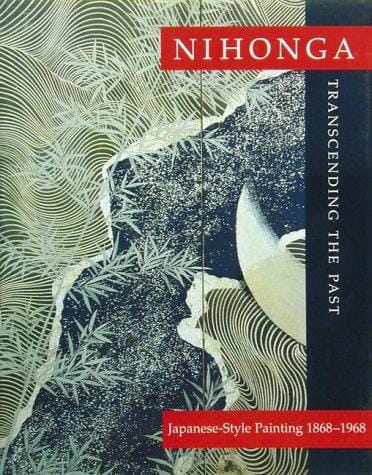 Nihonga: transcending the past : Japanese-style painting, 1868-1968