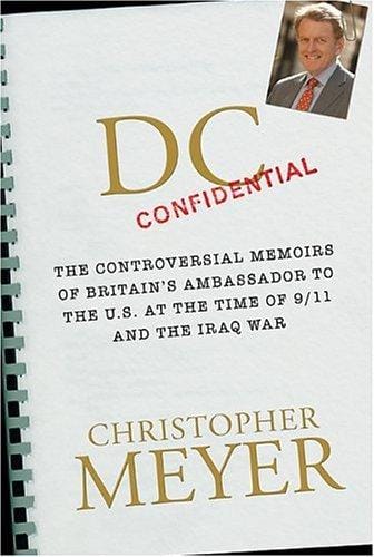 DC Confidential: The Controversial Memoirs of Britain's Ambassador at the Time of 9/11 and the Iraq War