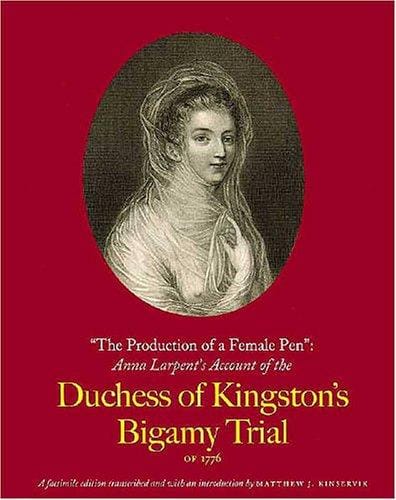 The production of a female pen: Anna Larpent's account of the Duchess of Kingston's bigamy trial of 1776