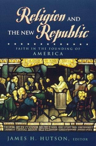 Religion and the new republic: faith in the founding of America