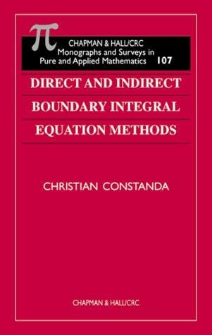 Direct and Indirect Boundary Integral Equation Methods (Chapman and Hall /Crc Monographs and Surveys in Pure and Applied Mathematics)