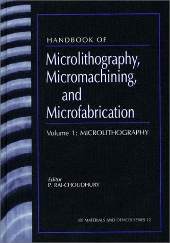 Handbook of Microlithography, Micromachining and Microfabrication (Materials and Devices Series)