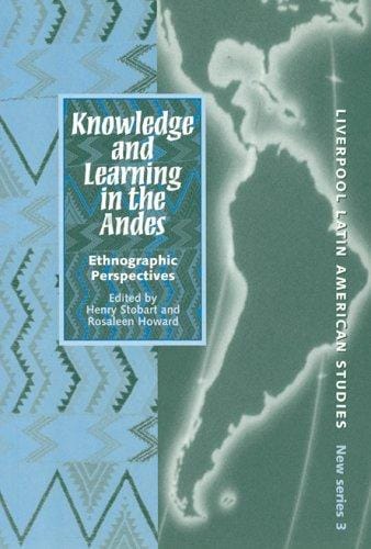 Knowledge and Learning in the Andes: Ethnographic Perspectives (Liverpool University Press - Liverpool Latin American Studies)
