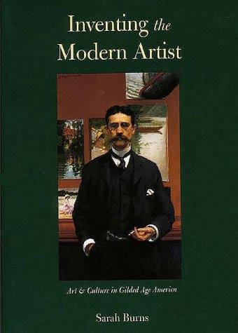 Inventing the Modern Artist: Art and Culture in Gilded Age America