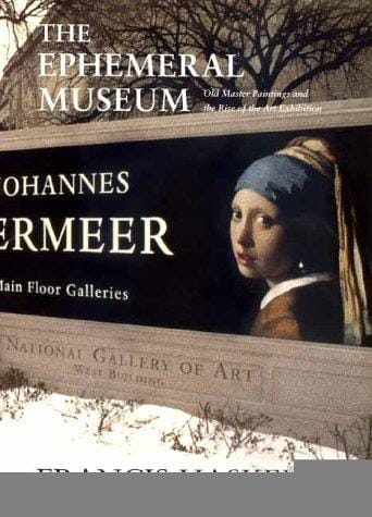 The Ephemeral Museum: Old Master Paintings and the Rise of the Art Exhibition