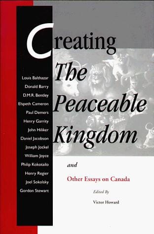 Creating The peaceable kingdom: and other essays on Canada