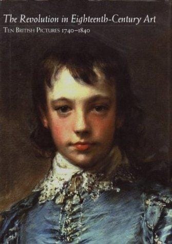 The Revolution in Eighteenth-Century Art: Ten British Pictures 1740-1840
