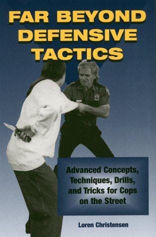 Far Beyond Defensive Tactics: Advanced Concepts, Techniques, Drills, and Tricks for Cops on the Street