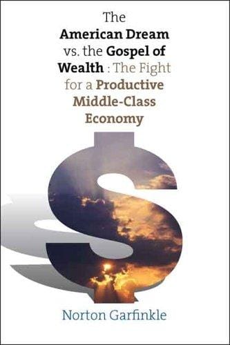 The American Dream vs. The Gospel of Wealth: The Fight for a Productive Middle-Class Economy (The Future of American Democracy Series)