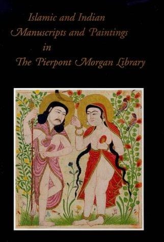 Islamic and Indian manuscripts and paintings in the Pierpont Morgan Library