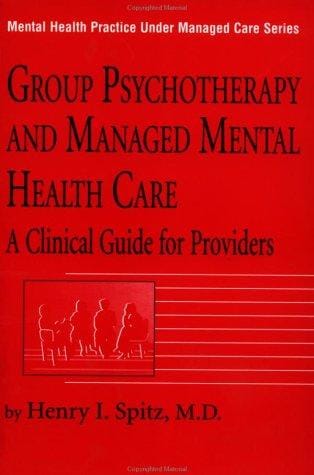 Group Psychotherapy And Managed Mental Health Care: A Clinical Guide For Providers (Mental Health Practice Under Managed Care, Vol 2)