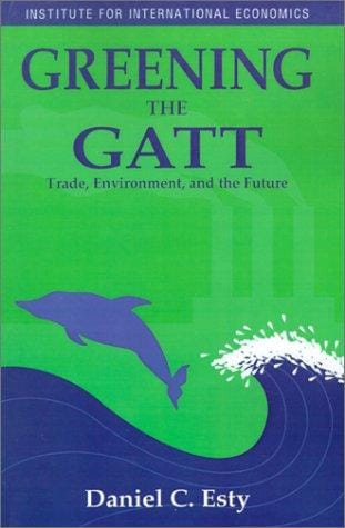 Greening the GATT: trade, environment, and the future