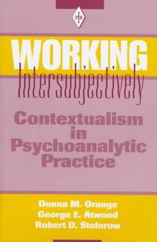 Working Intersubjectively: Contextualism in Psychoanalytic Practice (Psychoanalytic Inquiry Book Series)