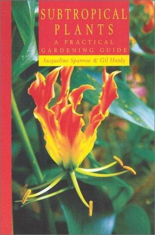 Subtropical Plants: A Practical Gardening Guide
