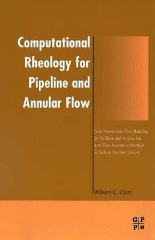 Computational Rheology for Pipeline and Annular Flow, Non-Newtonian Flow Modeling for Drilling and Production, and Flow Assurance Methods in Subsea Pipeline Design