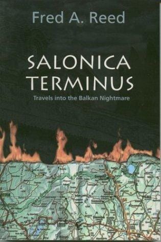 Salonica Terminus: Travels into the Balkan Nightmare