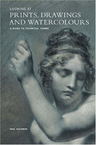 Looking at Prints, Drawings and Watercolours: A Guide to Technical Terms (Getty Trust Publications: J. Paul Getty Museum)