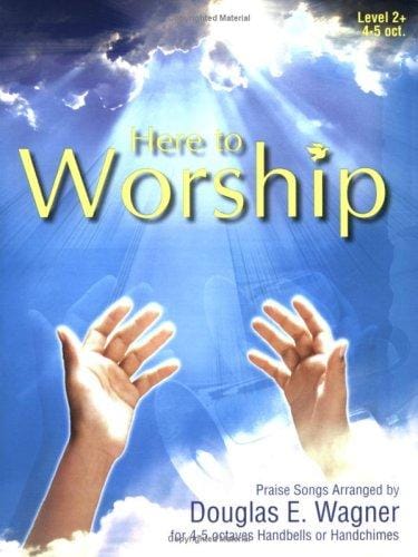 Here to Worship: Praise Songs for 4-5 octaves Handbells or Handchimes (Level 2+)