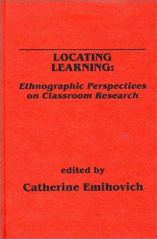 Locating Learning: Ethnographic Perspectives on Classroom Research