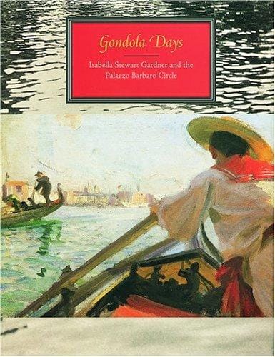 Gondola Days: Isabella Stewart Gardner and the Palazzo Barbaro C