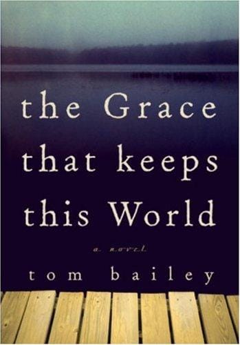 The grace that keeps this world: a novel
