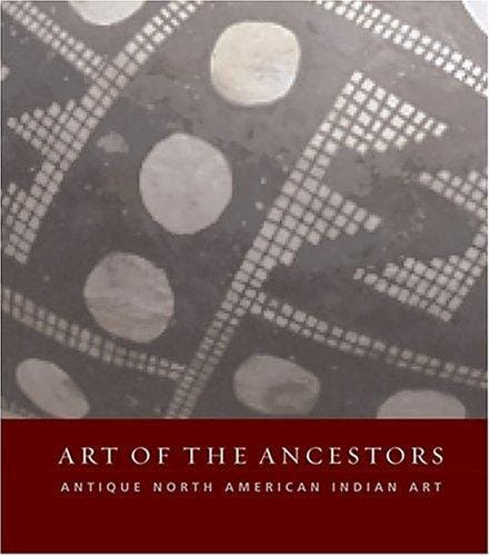 Art of the Ancestors: Antique North American Indian Art